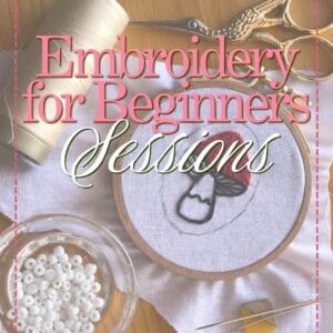 Embroidery for Beginners Sessions